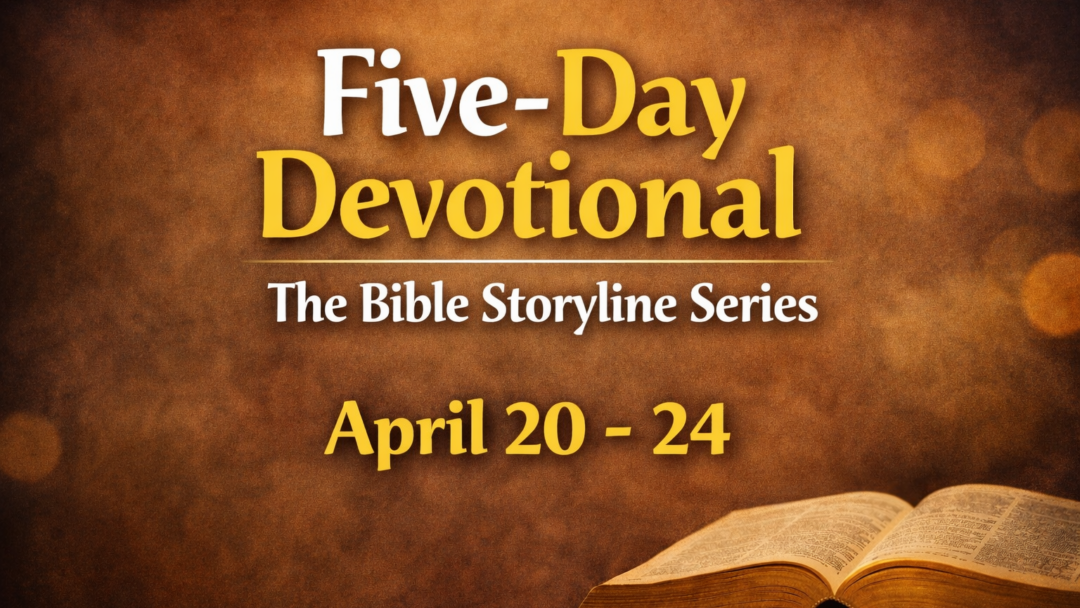 Five Day Devotional – April 20 – 24th