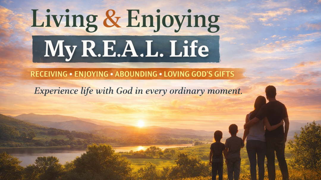 Living and Enjoying My R.E.A.L. Life