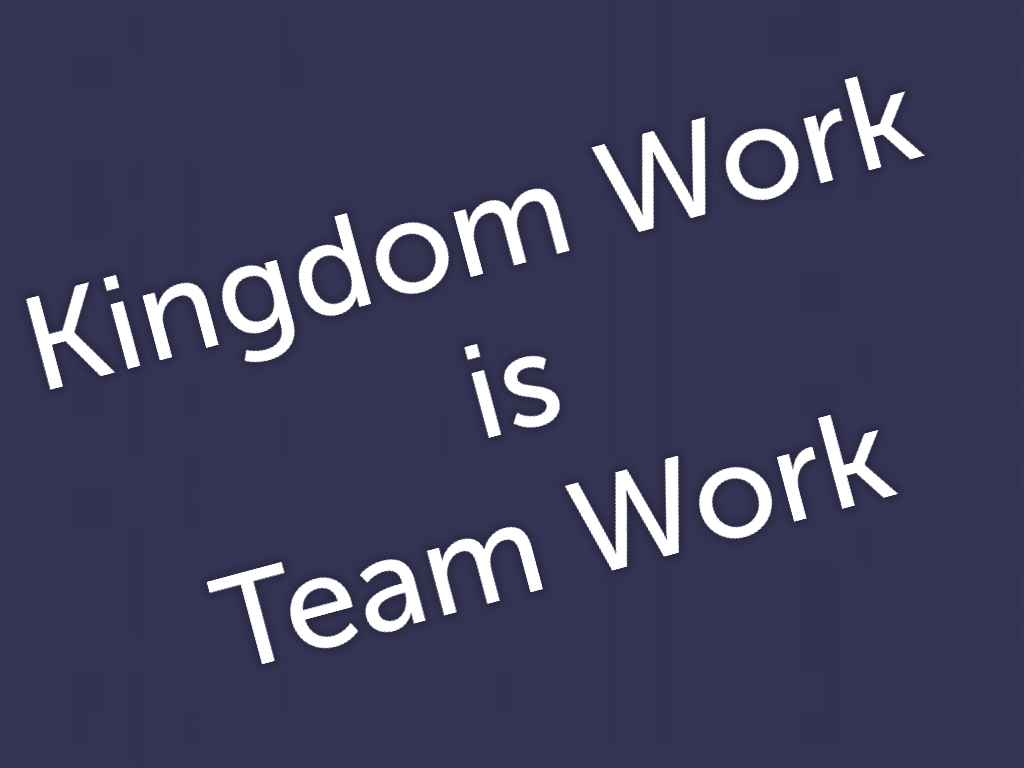 Sunday May 19, 2024 – Kingdom Work is Team Work