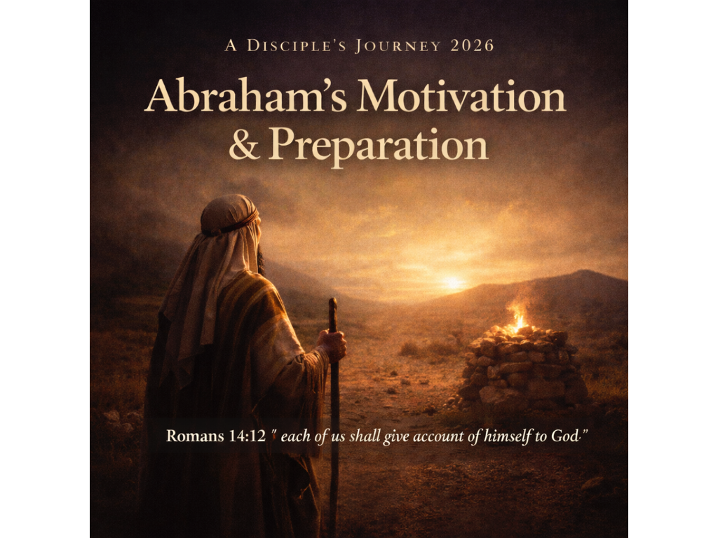 Sunday January 11, 2026 – A Disciples Journey: Abraham’s Motivation & Preparation