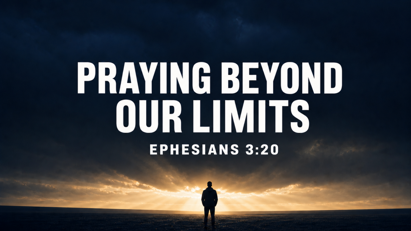 Praying Beyond Our Limitations - Sermon 2 (August 16, 2026)